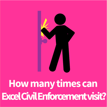 When can Excel Civil Enforcement visit